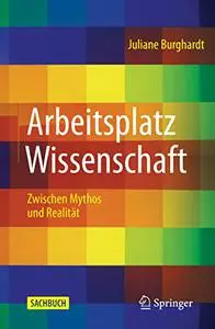 Arbeitsplatz Wissenschaft: Zwischen Mythos und Realität