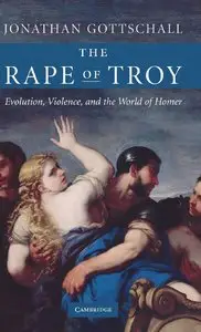 The Rape of Troy: Evolution, Violence, and the World of Homer (Repost)