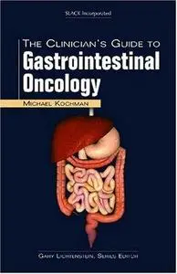 The Clinician's Guide to Gastrointestinal Oncology (The Clinician's Guide to GI Series) (Repost)