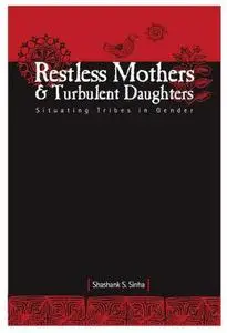 Restless Mothers & Turbulent Daughters: Situating Tribes in Gender Studies