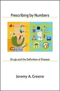 Prescribing by Numbers: Drugs and the Definition of Disease