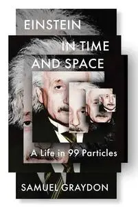 Einstein in Time and Space: A Life in 99 Particles