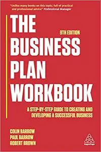 The Business Plan Workbook: A Step-By-Step Guide to Creating and Developing a Successful Business (Repost)