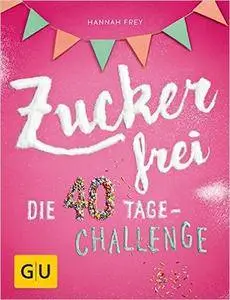 Zuckerfrei: Die 40 Tage-Challenge