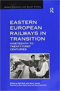 Eastern European Railways in Transition: Nineteenth to Twenty-first Centuries