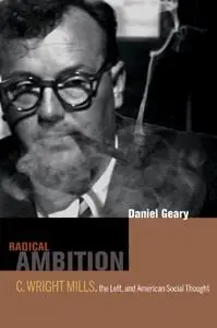 Radical Ambition: C. Wright Mills, the Left, and American Social Thought (Repost)