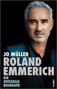 Roland Emmerich - Die offizielle Biografie