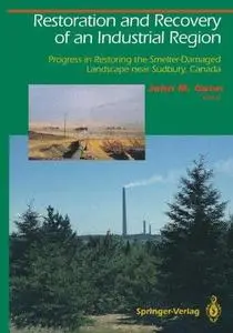 Restoration and Recovery of an Industrial Region: Progress in Restoring the Smelter-Damaged Landscape Near Sudbury, Canada