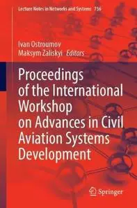 Proceedings of the International Workshop on Advances in Civil Aviation Systems Development