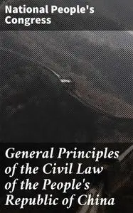 «General Principles of the Civil Law of the People's Republic of China» by National People's Congress