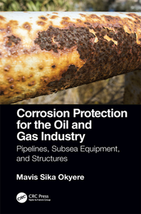 Corrosion Protection for the Oil and Gas Industry : Pipelines, Subsea Equipment, and Structures