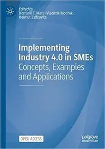 Implementing Industry 4.0 in SMEs: Concepts, Examples and Applications