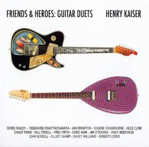 Henry Kaiser - Friends & Heroes: Guitar Duets (2017)