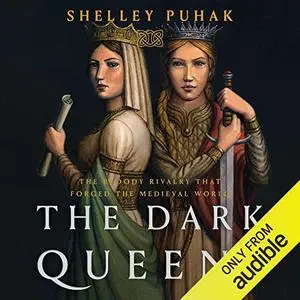 The Dark Queens: The Bloody Rivalry That Forged the Medieval World