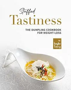 Stuffed Tastiness: The Dumpling Cookbook for Weight-loss