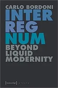 Interregnum: Beyond Liquid Modernity