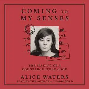 Coming to My Senses: The Making of a Counterculture Cook [Audiobook]