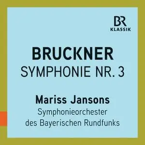 Mariss Jansons - Bruckner: Symphony No. 3 in D Minor, WAB 103 "Wagner" (Live) (2019)