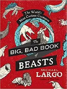 The Big, Bad Book of Beasts: The World's Most Curious Creatures [Repost]