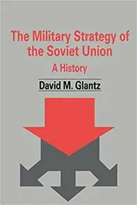 The Military Strategy of the Soviet Union: A History (Soviet