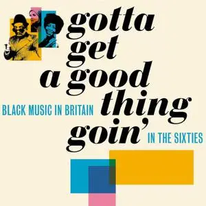 VA - Gotta Get A Good Thing Goin': The Music Of Black Britain In The Sixties (2022)