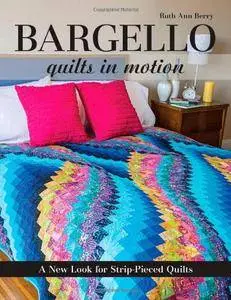 Bargello: Quilts in Motion: A New Look for Strip-Pieced Quilts