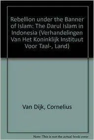 Rebellion Under the Banner of Islam: The Darul Islam in Indonesia (Verhandelingen Van Het Koninklijk Instituut Voor Taal- Land)