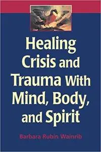 Healing Crisis and Trauma with Mind, Body, and Spirit