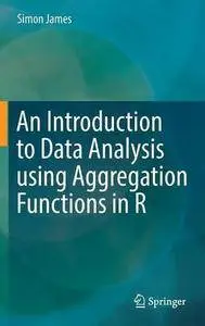 An Introduction to Data Analysis using Aggregation Functions in R