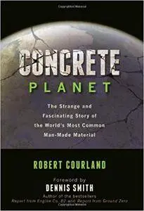 Concrete Planet: The Strange and Fascinating Story of the World's Most Common Man-Made Material
