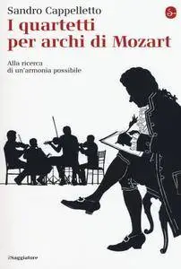 Sandro Cappelletto - I quartetti per archi di Mozart. Alla ricerca di un’armonia possibile (Repost)