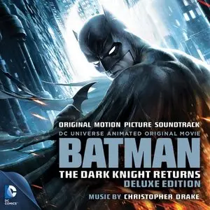Christopher Drake - Batman: The Dark Knight Returns (OST) (2013)