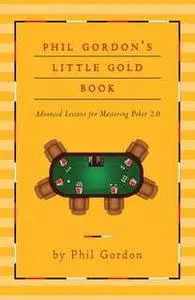 «Phil Gordon's Little Gold Book: Advanced Lessons for Mastering Poker 2.0» by Phil Gordon
