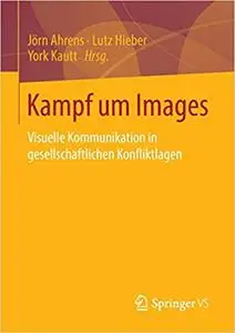 Kampf um Images: Visuelle Kommunikation in gesellschaftlichen Konfliktlagen (Repost)