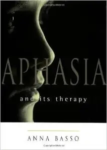 Aphasia and Its Therapy (Medicine) by Anna Basso