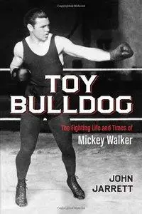 Toy Bulldog: The Fighting Life and Times of Mickey Walker (Repost)