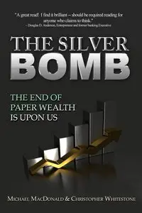 The Silver Bomb: The End Of Paper Wealth Is Upon Us