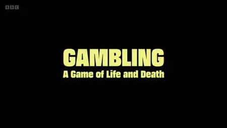 BBC - Gambling: A Game of Life and Death (2022)