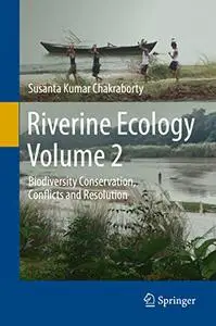 Riverine Ecology Volume 2: Biodiversity Conservation, Conflicts and Resolution