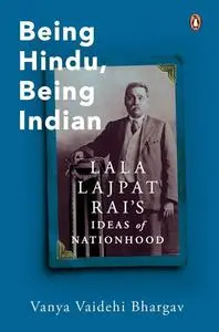 Being Hindu, Being Indian: Lala Lajpat Rai’s Ideas of Nationhood