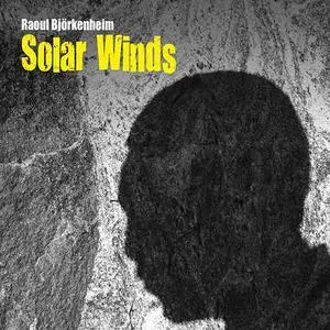 Raoul Bjorkenheim - Solar Winds (2020) {Long Song Records}