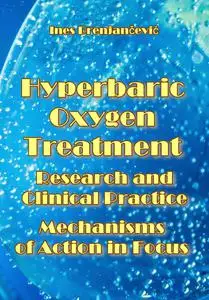 "Hyperbaric Oxygen Treatment in Research and Clinical Practice: Mechanisms of Action in Focus" ed. by Ines Drenjančević