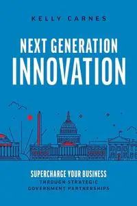 Next Generation Innovation: Supercharge Your Business through Strategic Government Partnerships