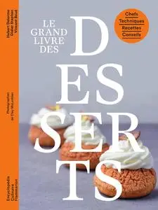 Le grand livre des desserts: Chefs - Techniques - Recettes - Conseils