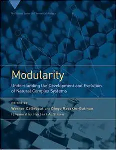 Modularity: Understanding the Development and Evolution of Natural Complex Systems