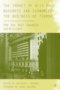 The Impact of 9/11 on Business and Economics: The Business of Terror: The Day that Changed Everything?
