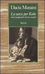 Dacia Maraini - La nave per Kobe: Diari giapponesi di mia madre