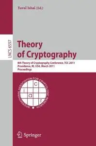 Theory of Cryptography: 8th Theory of Cryptography Conference, TCC 2011, Providence, RI, USA, March 28-30, 2011. Proceedings