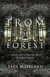 From the Forest: A Search for the Hidden Roots of our Fairytales