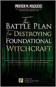 The Battle Plan for Destroying Foundational Witchcraft